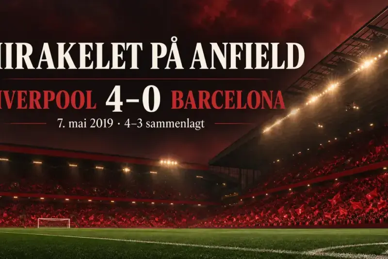 Grafikk av en flombelyst fotballstadion med rødt hjørneflagg og teksten «Mirakelet på Anfield», Liverpool–Barcelona 4–0 den 7. mai 2019 og 4–3 sammenlagt.