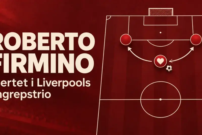 Grafikk med teksten «Roberto Firmino – Hjertet i Liverpools angrepstrio» og en fotballbane der tre røde brikker, pasningspiler og et hjerte symboliserer samspillet i angrepet.