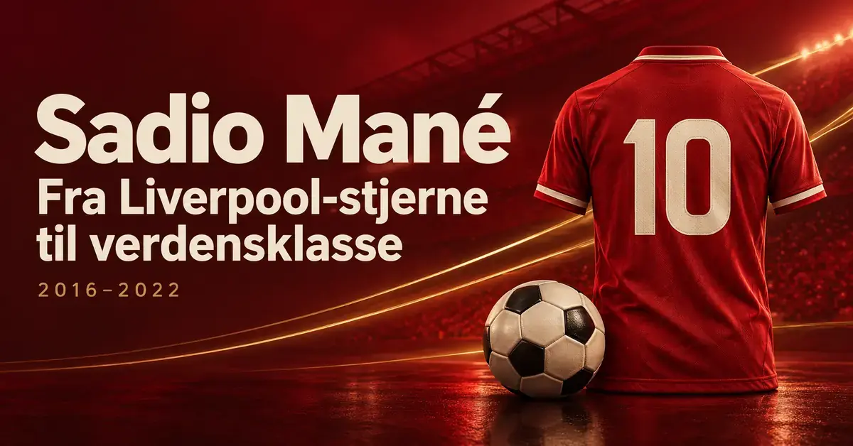 Fotballgrafikk med en rød drakt med nummer 10, en fotball og teksten «Sadio Mané – Fra Liverpool-stjerne til verdensklasse» mot en rød stadionbakgrunn.